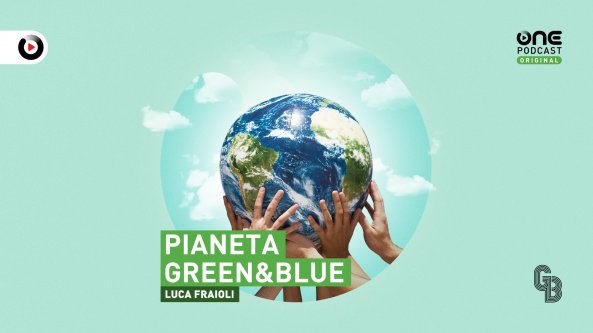 Podcast – Pianeta Green&Blue “La Giornata della Terra? Festeggiamola 365 volte all’anno”